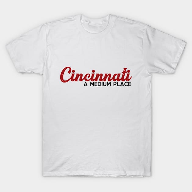 Cincinnati: A Medium Place T-Shirt by Porcupine8